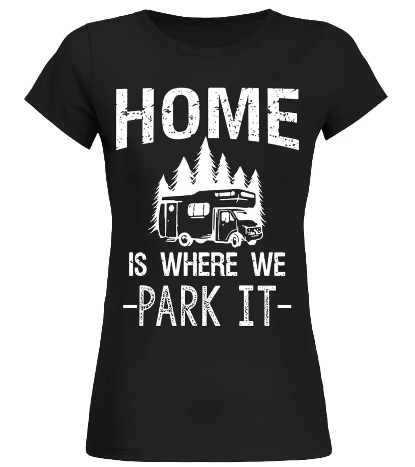 HOME IS WHERE WE PARK IT CAMPING T SHIRT  LIMITED EDITION CAMISETA CUELLO REDONDO MUJER