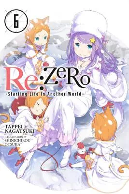 RE: ZERO STARTING LIFE IN ANOTHER WORLD, VOL. 6 (LIGHT NOVEL)